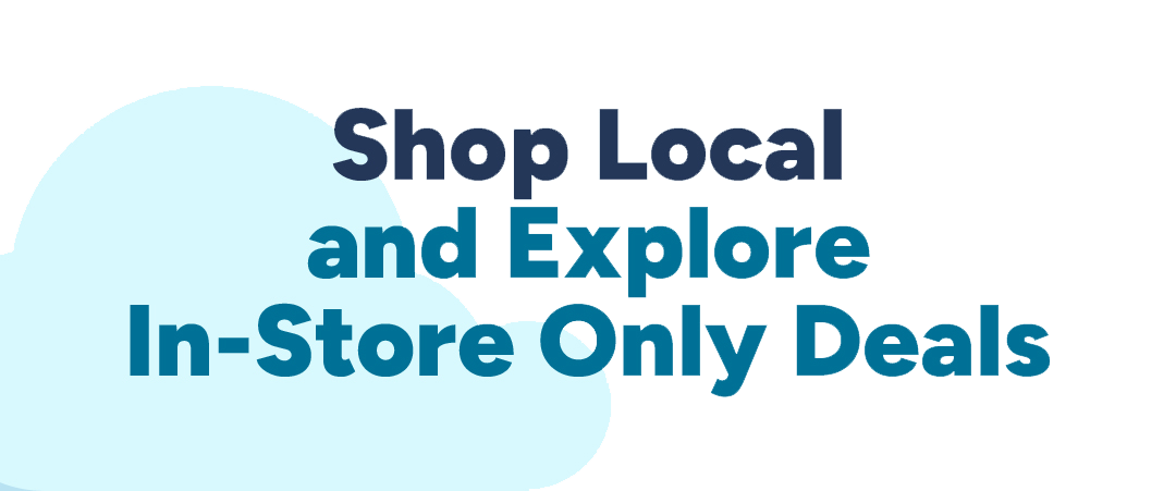 Shop Local and explore in-store only deals