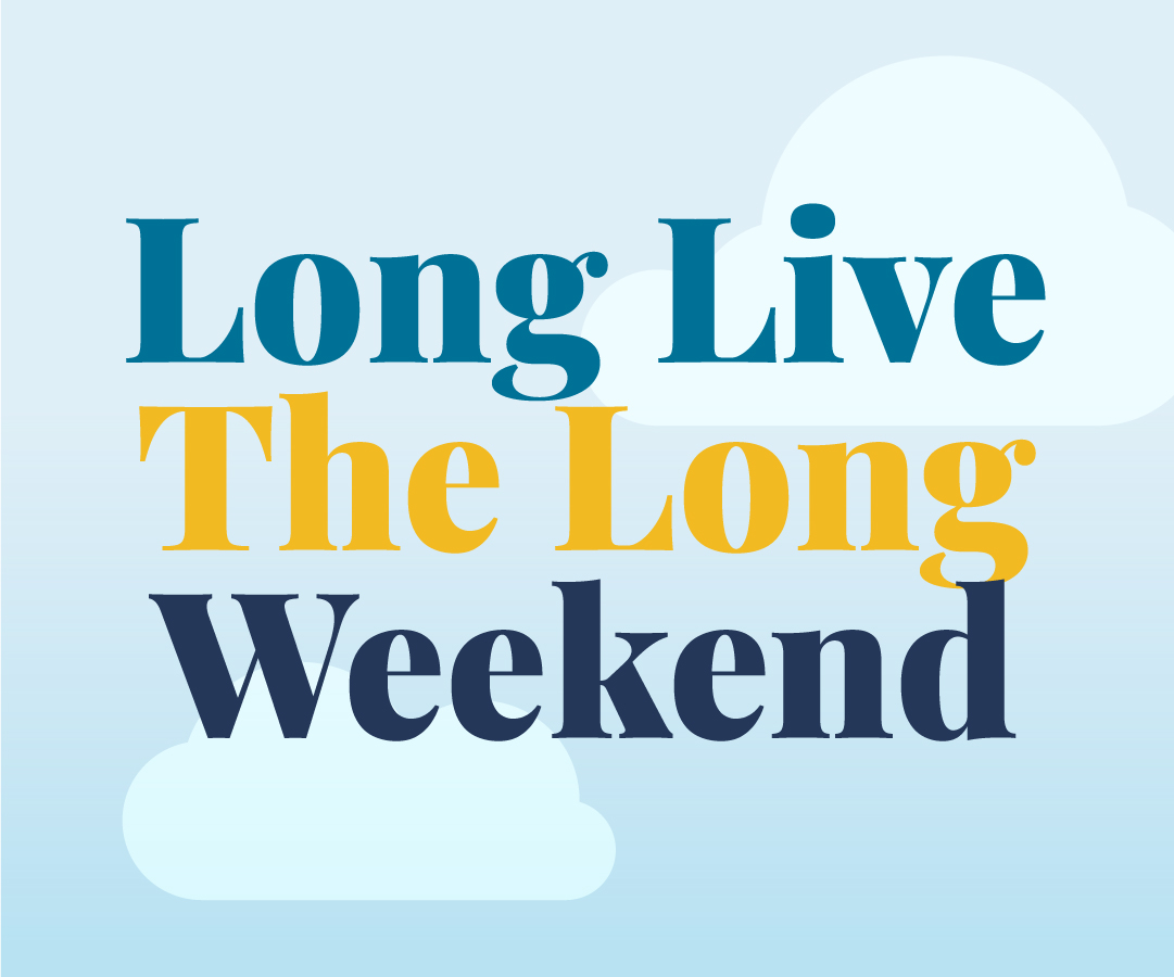 Long live the long weekend